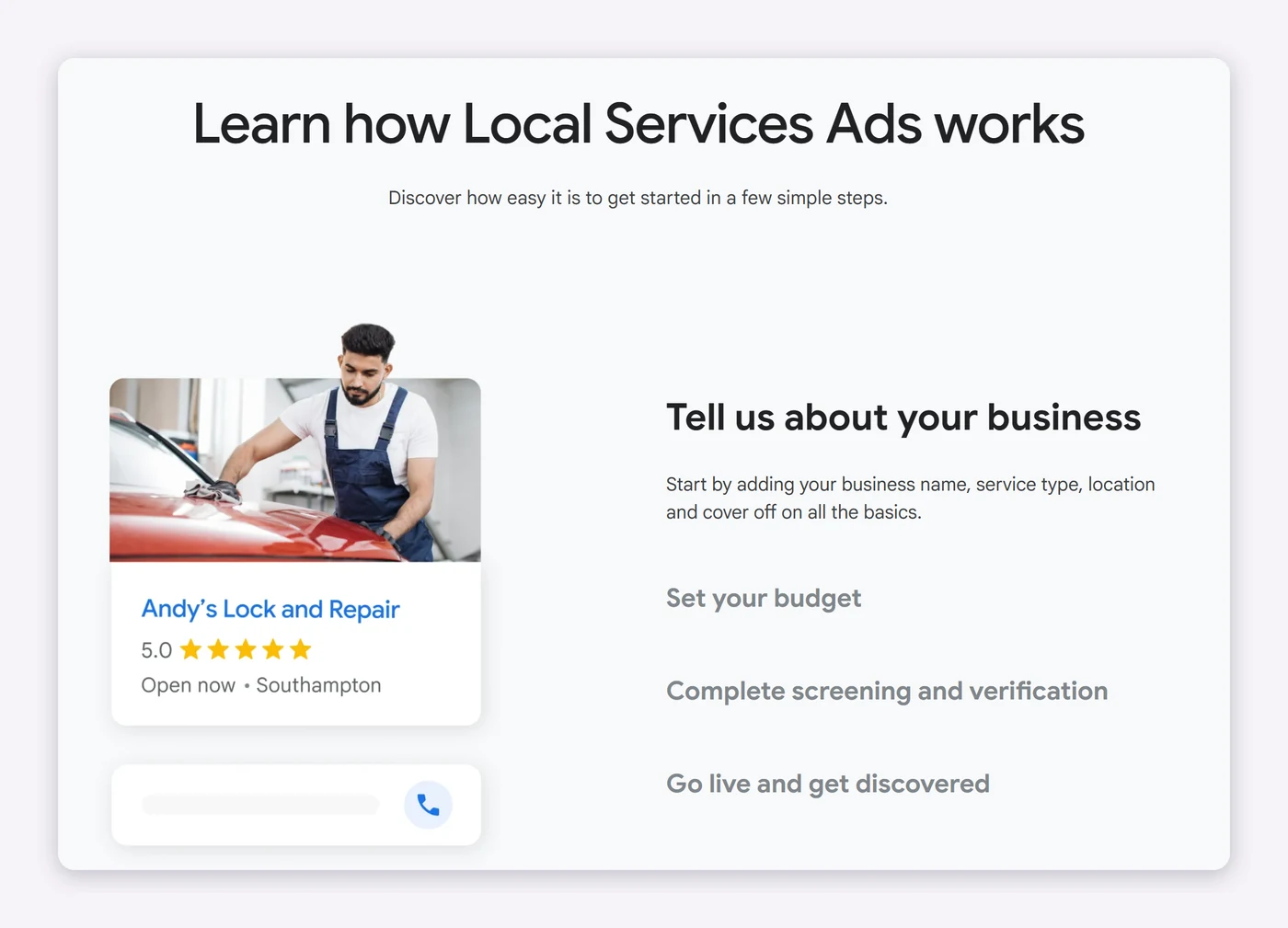 Google's UK Local Services Ads page explaining the steps: tell us about your business, set your budget, complete screening and verification, go live Google's UK Local Services Ads page explaining the steps: tell us about your business, set your budget, complete screening and verification, go live