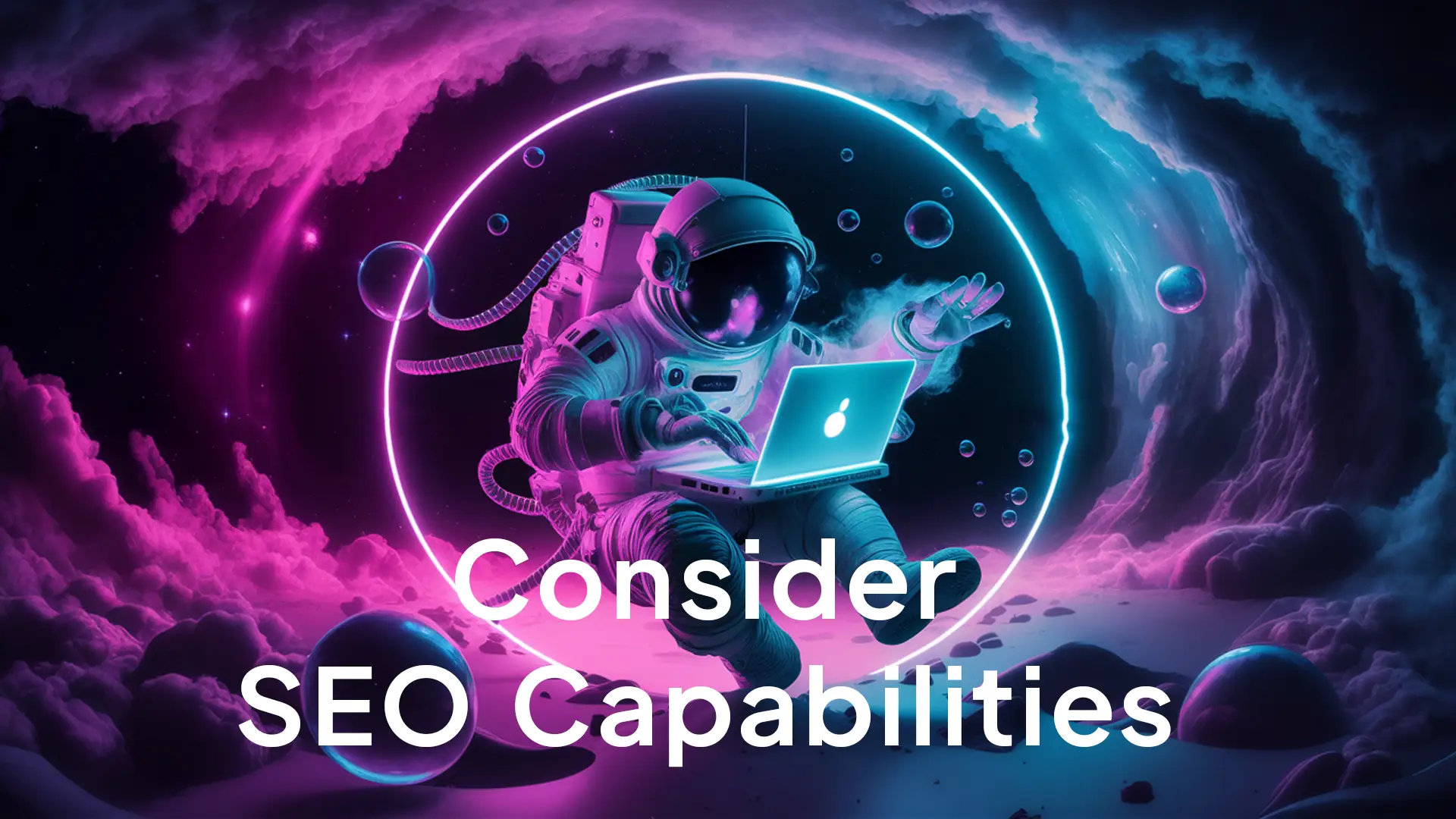 Consider seo capabilities Consider seo capabilities