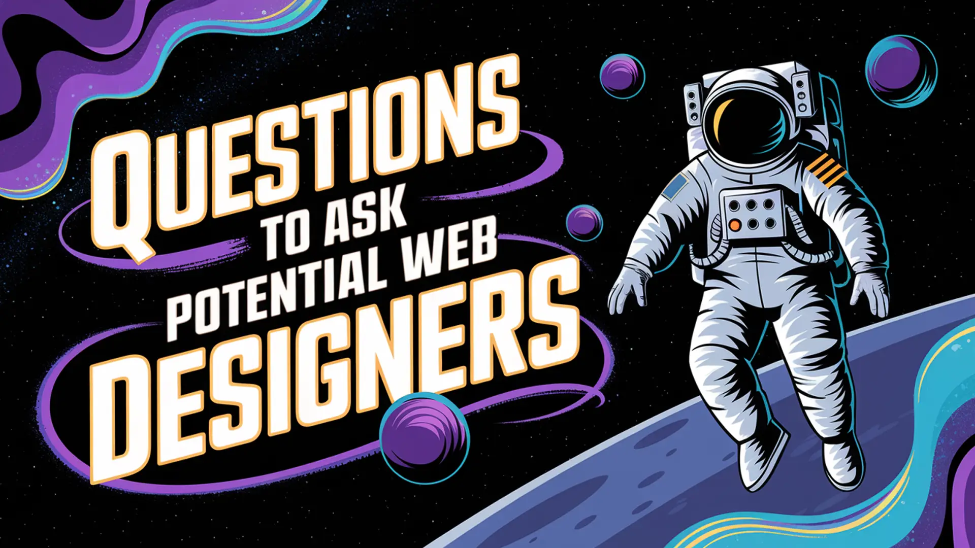 Questions to ask potential web designers - astronaut in space theme graphic Questions to ask potential web designers - astronaut in space theme graphic