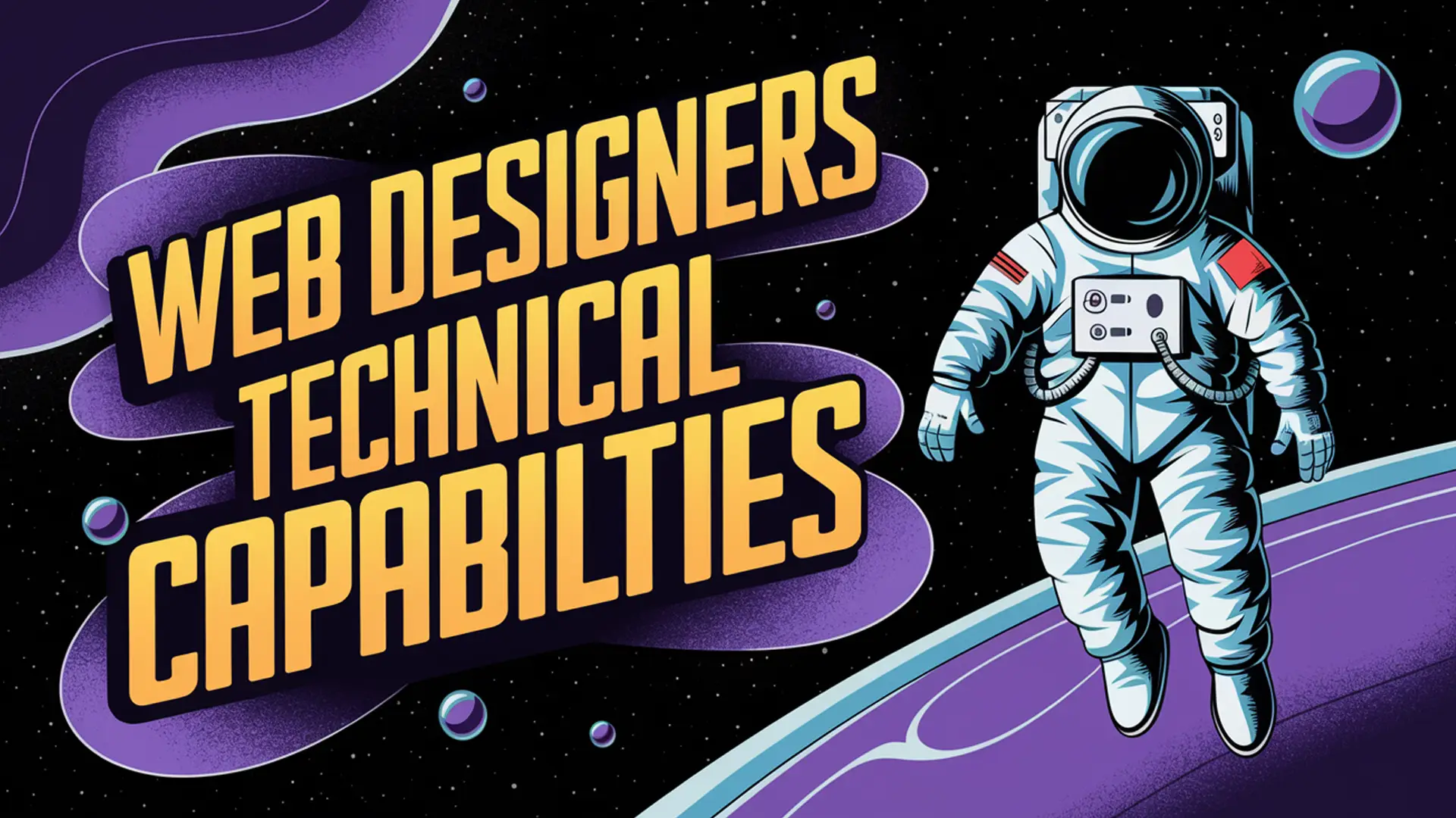 Web designers technical capabilities - key consideration when choosing a web designer, illustrated Web designers technical capabilities - key consideration when choosing a web designer, illustrated with space-themed astronaut